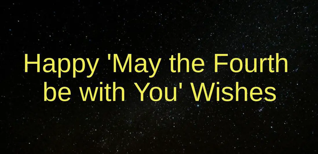 May the Fourth be with You Wishes
